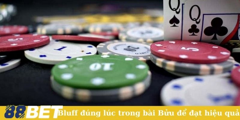 Bluff đúng lúc trong bài Bửu để đạt hiệu quả