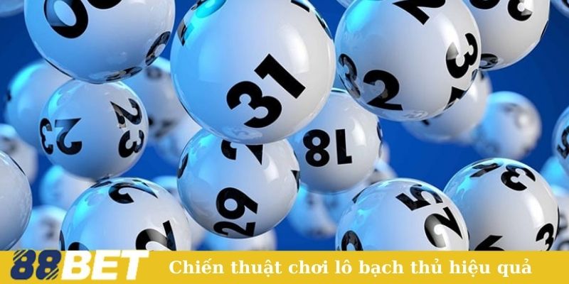 Chiến thuật chơi lô bạch thủ hiệu quả