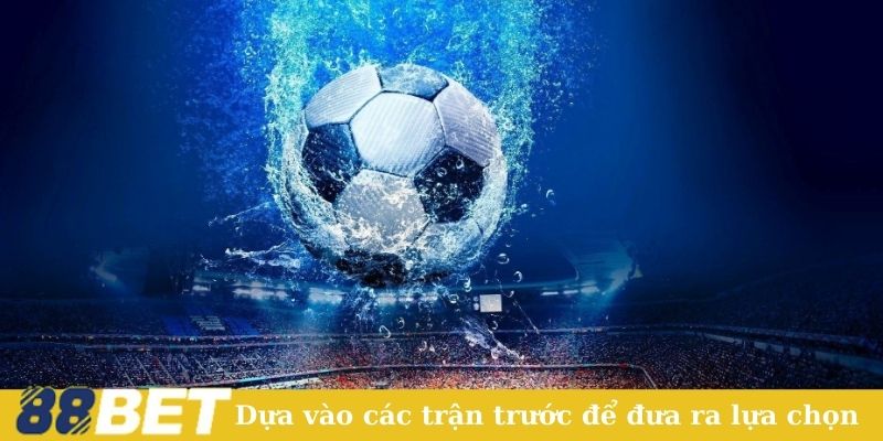 Dựa vào các trận trước để đưa ra lựa chọn