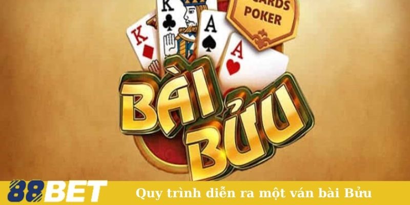 Quy trình diễn ra một ván bài Bửu