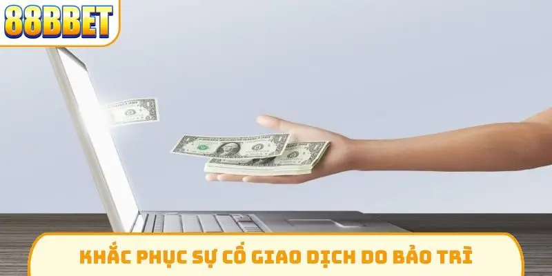 Khắc phục sự cố giao dịch do bảo trì Khắc phục sự cố giao dịch do bảo trì