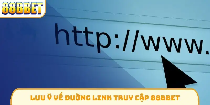 Lưu ý về đường link truy cập 88Bbet